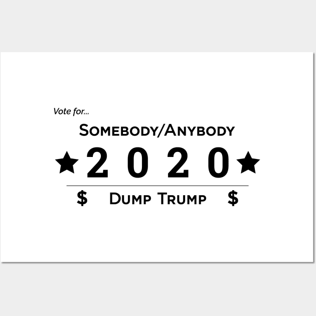 Somebody Anybody 2020 Dump Trump Wall Art by somebodyanybody2020